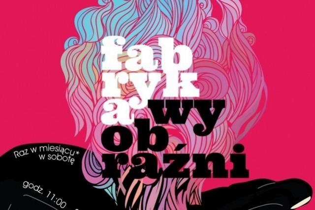 Fabryka Wyobraźni Młodych - warsztaty dla młodych kreatywnych